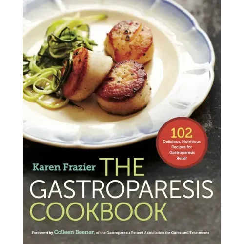 The Gastroparesis Cookbook: 102 Delicious, Nutritious Recipes for Gastroparesis Relief - Paperback