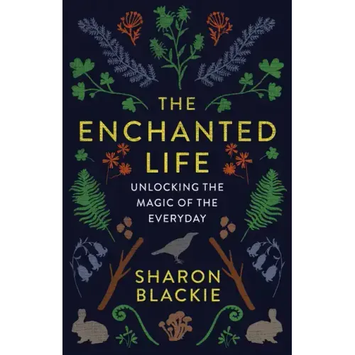 The Enchanted Life: Unlocking the Magic of the Everyday - Paperback