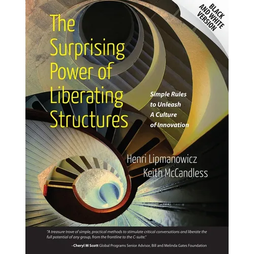 The Surprising Power of Liberating Structures: Simple Rules to Unleash A Culture of Innovation (Black and White Version) - Paperback