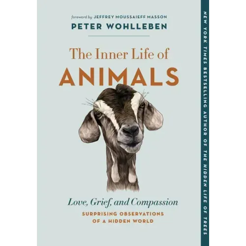 The Inner Life of Animals: Love, Grief, and Compassion--Surprising Observations of a Hidden World - Paperback