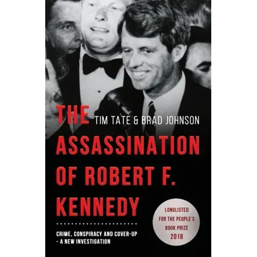 The Assassination of Robert F. Kennedy: Crime, Conspiracy and Cover-Up: A New Investigation - Paperback