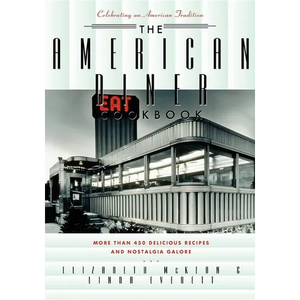 The American Diner Cookbook: More Than 450 Recipes and Nostalgia Galore - Hardcover