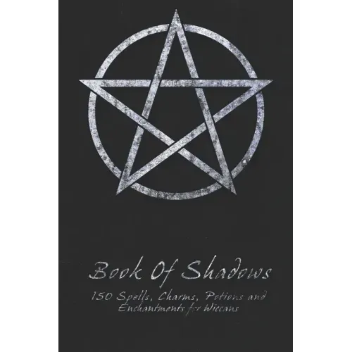 Book Of Shadows - 150 Spells, Charms, Potions and Enchantments for Wiccans: Witches Spell Book - Perfect for both practicing Witches or beginners. - Paperback