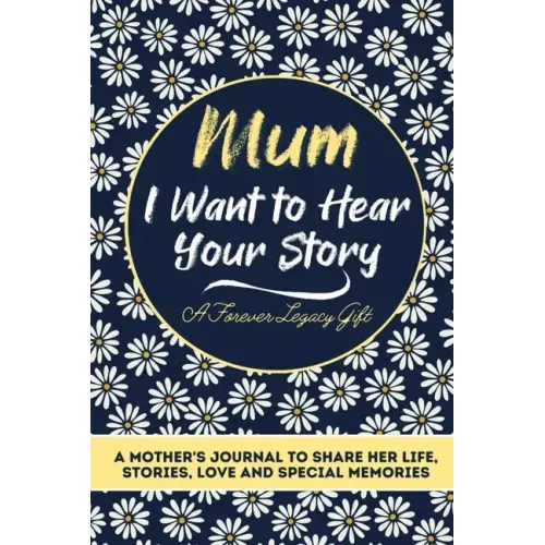 Mum, I Want To Hear Your Story: A Mothers Journal To Share Her Life, Stories, Love And Special Memories - Paperback