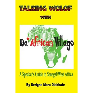 Talking Wolof with Da' African Village: A Speaker's Guide to Senegal/West Africa - Paperback