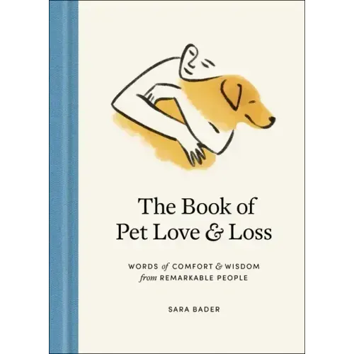 The Book of Pet Love and Loss: Words of Comfort and Wisdom from Remarkable People - Hardcover
