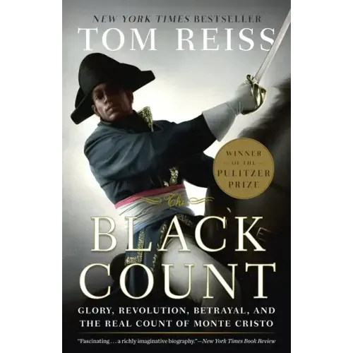 The Black Count: Glory, Revolution, Betrayal, and the Real Count of Monte Cristo (Pulitzer Prize for Biography) - Paperback