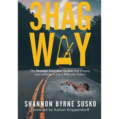 3hag Way: The Strategic Execution System that ensures your strategy is not a Wild-Ass-Guess! - Paperback