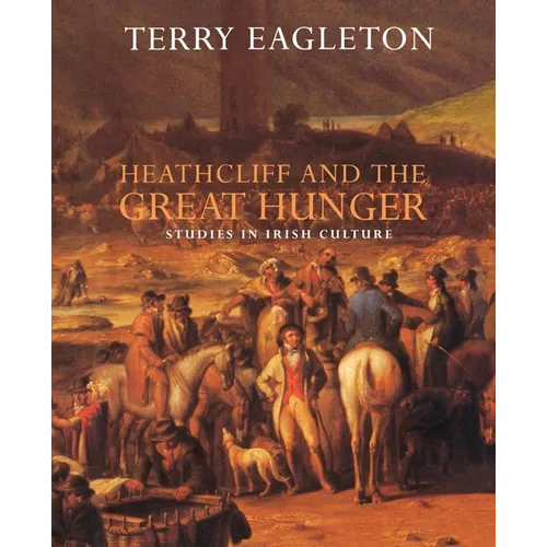Heathcliff and the Great Hunger: Studies in Irish Culture - Paperback