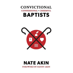 Convictional, Confessional, Cheerful Baptists - Hardcover