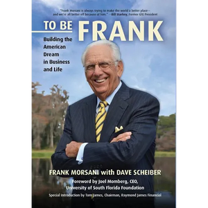 To Be Frank: Building the American Dream in Business and Life - Hardcover