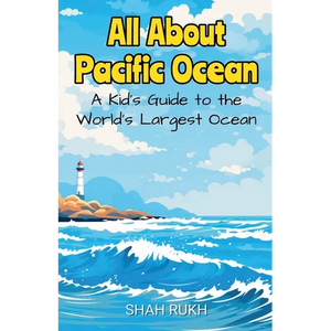 All About Pacific Ocean: A Kid's Guide to the World's Largest Ocean - Paperback