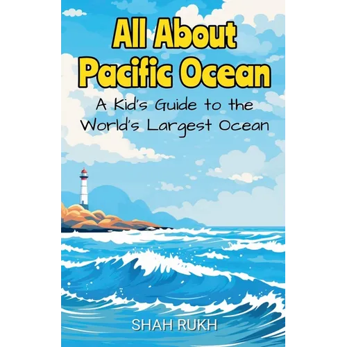 All About Pacific Ocean: A Kid's Guide to the World's Largest Ocean - Paperback
