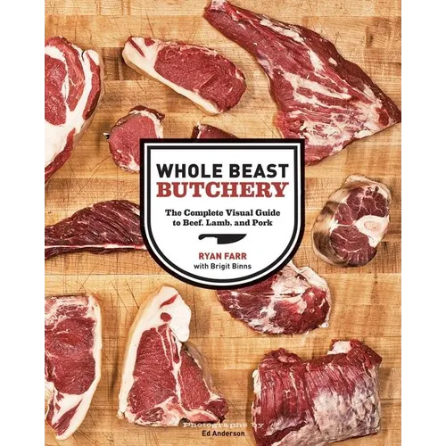 Whole Beast Butchery: The Complete Visual Guide to Beef, Lamb, and Pork - Hardcover
