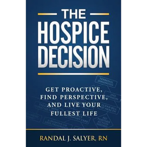 The Hospice Decision: Get Proactive, Find Perspective, And Live Your Fullest Life - Paperback