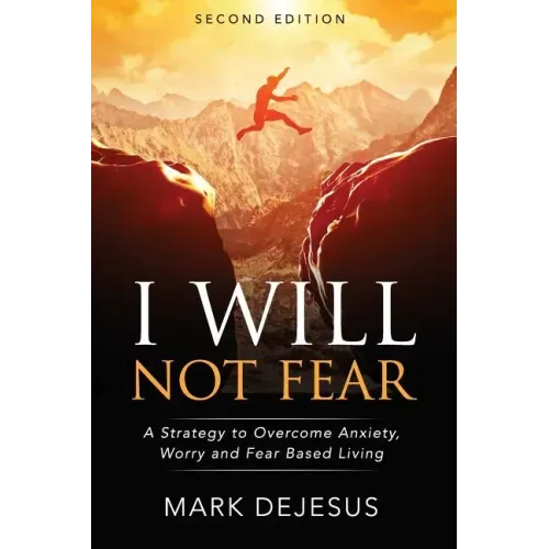 I Will Not Fear: A Strategy to Overcome Anxiety, Worry and Fear-Based Living - 2nd Edition - Paperback