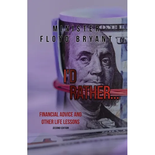 I'd Rather...: Financial Advice and Other Life Lessons: Second Edition - Paperback