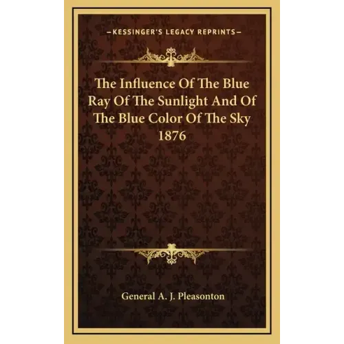 The Influence of the Blue Ray of the Sunlight and of the Blue Color of the Sky 1876 - Hardcover