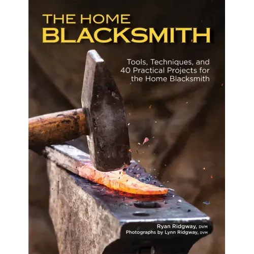 The Home Blacksmith: Tools, Techniques, and 40 Practical Projects for the Home Blacksmith - Paperback