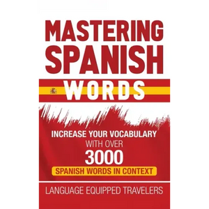 Mastering Spanish Words: Increase Your Vocabulary with Over 3000 Spanish Words in Context - Hardcover