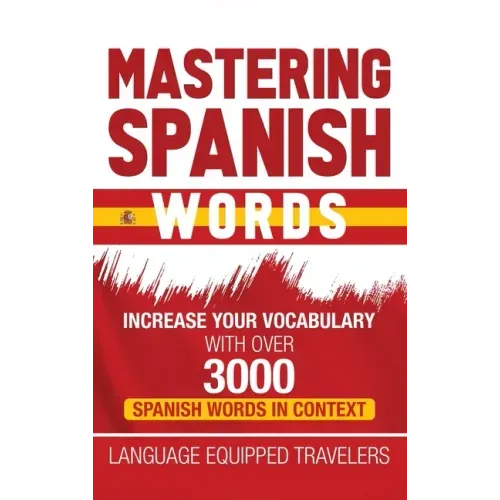 Mastering Spanish Words: Increase Your Vocabulary with Over 3000 Spanish Words in Context - Hardcover