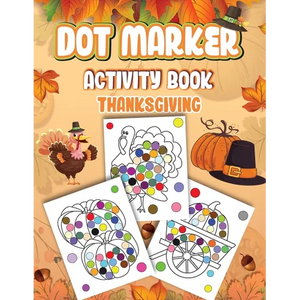 Dot Markers Activity Book Thanksgiving: Dot a Page a day (Thanksgiving) Easy Guided BIG DOTS Gift For Kids Ages 1-3, 2-4, 3-5, Baby, Toddler, Preschoo - Paperback