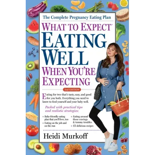 What to Expect: Eating Well When You're Expecting, 2nd Edition - Paperback