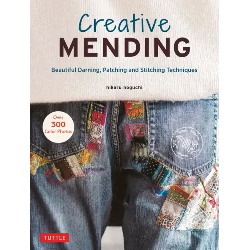 Creative Mending: Beautiful Darning, Patching and Stitching Techniques (Over 300 Color Photos) - Hardcover