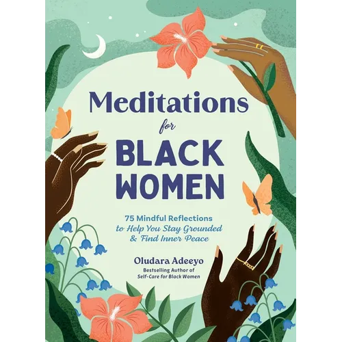 Meditations for Black Women: 75 Mindful Reflections to Help You Stay Grounded & Find Inner Peace - Hardcover