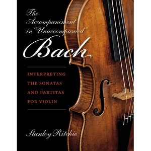 The Accompaniment in Unaccompanied Bach: Interpreting the Sonatas and Partitas for Violin - Paperback