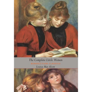 The Complete Little Women: Little Women, Good Wives, Little Men, Jo's Boys (Dust Jacket Gift Edition, Illustrated, Unabridged) - Hardcover