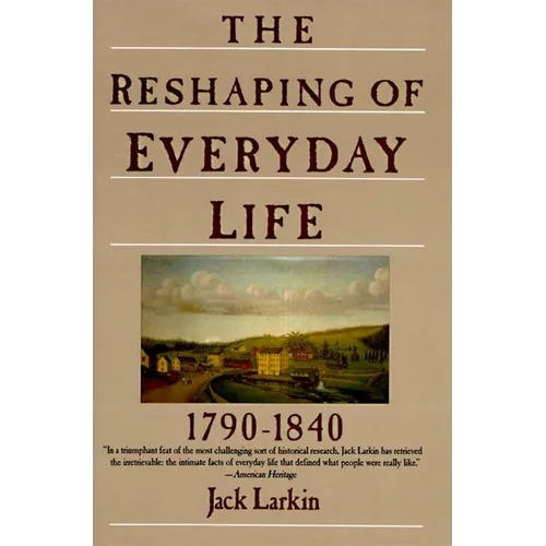 The Reshaping of Everyday Life: 1790-1840 - Paperback