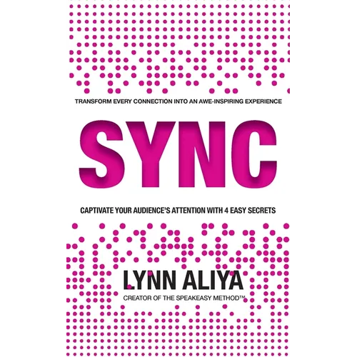 Sync: Transform Every Connection Into An Awe Inspiring Experience - Captivate Your Audience's Attention With 4 EASY Secrets - Paperback