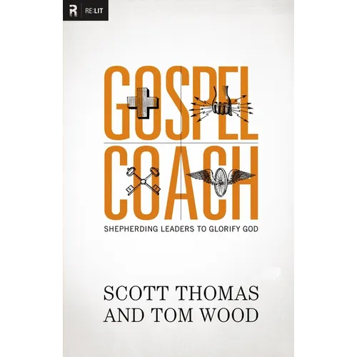 The Gospel Coach: Shepherding Leaders to Glorify God - Paperback