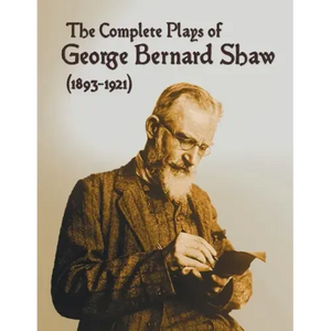 The Complete Plays of George Bernard Shaw (1893-1921), 34 Complete and Unabridged Plays Including: Mrs. Warren's Profession, Caesar and Cleopatra, Man - Paperback