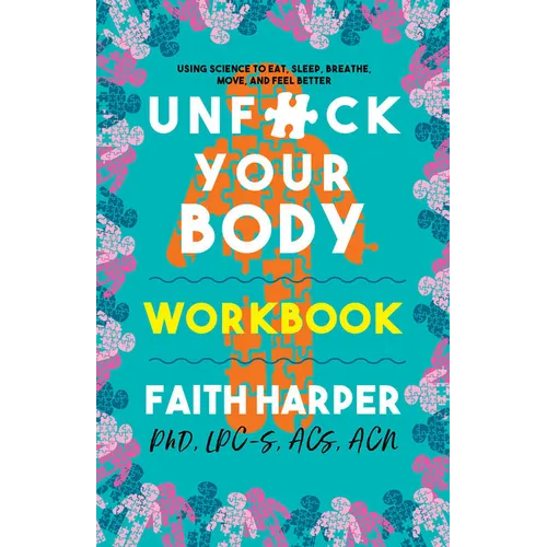 Unfuck Your Body Workbook: Using Science to Eat, Sleep, Breathe, Move, and Feel Better - Paperback