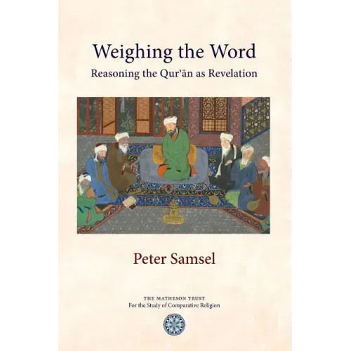Weighing the Word: Reasoning the Qur'an as Revelation - Paperback