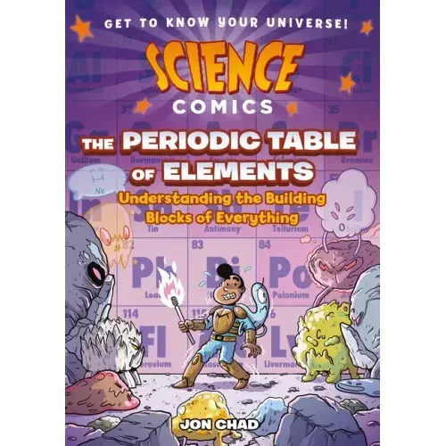 Science Comics: The Periodic Table of Elements: Understanding the Building Blocks of Everything - Hardcover
