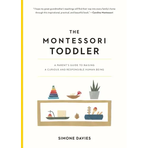 The Montessori Toddler: A Parent's Guide to Raising a Curious and Responsible Human Being - Paperback