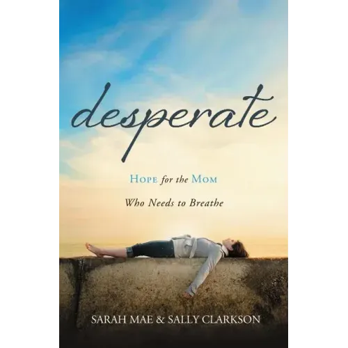 Desperate: Hope for the Mom Who Needs to Breathe - Paperback