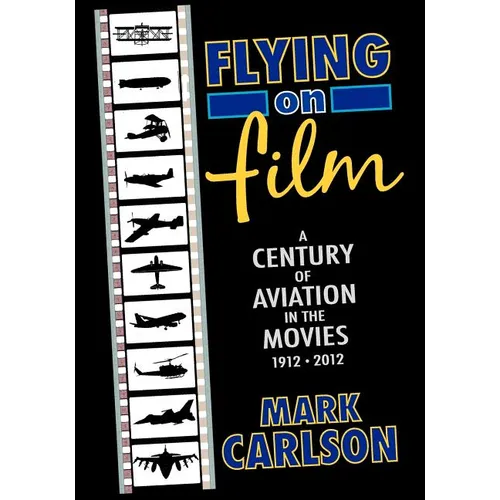 Flying on Film: A Century of Aviation in the Movies, 1912 - 2012 - Paperback