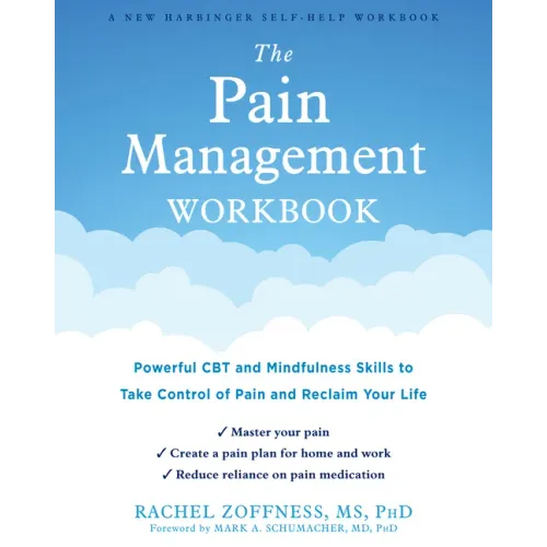 The Pain Management Workbook: Powerful CBT and Mindfulness Skills to Take Control of Pain and Reclaim Your Life - Paperback