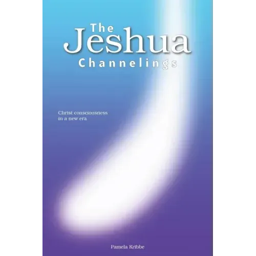 The Jeshua Channelings: Christ consciousness in a new era - Paperback
