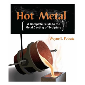 Hot Metal: A Complete Guide to the Metal Casting of Sculpture - Paperback