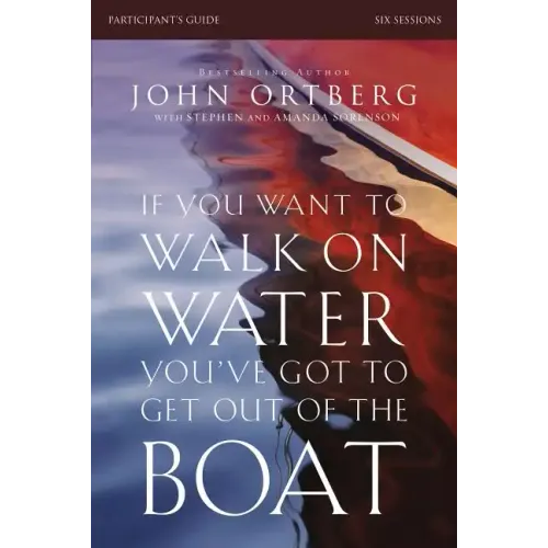 If You Want to Walk on Water, You've Got to Get Out of the Boat Bible Study Participant's Guide: A 6-Session Journey on Learning to Trust God - Paperback