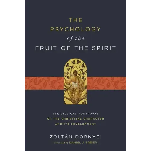 The Psychology of the Fruit of the Spirit: The Biblical Portrayal of the Christlike Character and Its Development - Paperback