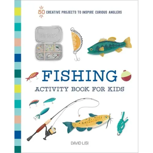 Fishing Activity Book for Kids: 50 Creative Projects to Inspire Curious Anglers - Paperback