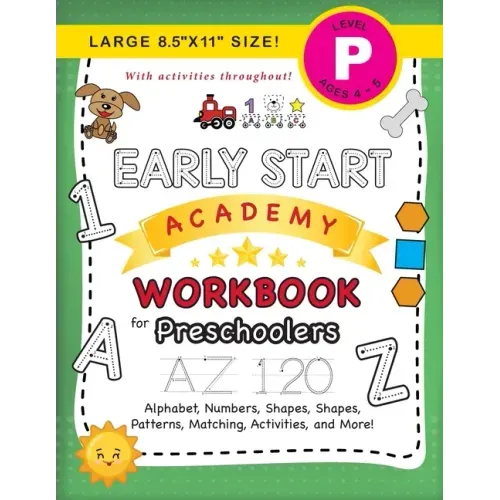 Early Start Academy Workbook for Preschoolers: (Ages 4-5) Alphabet, Numbers, Shapes, Sizes, Patterns, Matching, Activities, and More! (Large 8.5"x11"