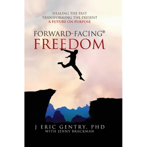 Forward-Facing(R) Freedom: Healing the Past, Transforming the Present, A Future on Purpose - Hardcover