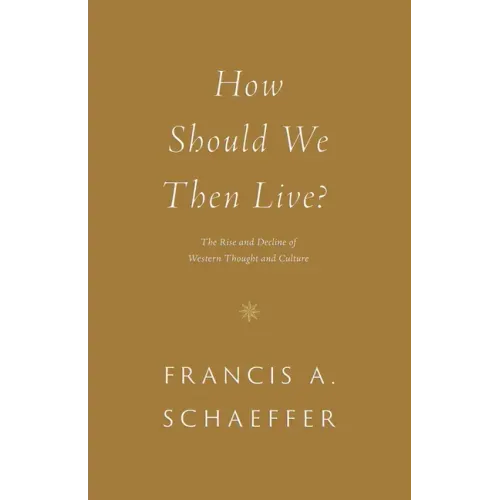 How Should We Then Live?: The Rise and Decline of Western Thought and Culture - Paperback